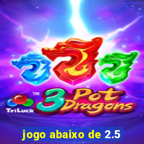 jogo abaixo de 2.5